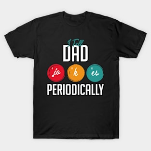 I Tell Dad Jokes Periodically Funny Father's Day Gift Science Pun Vintage Chemistry Periodical Table Chart T-Shirt